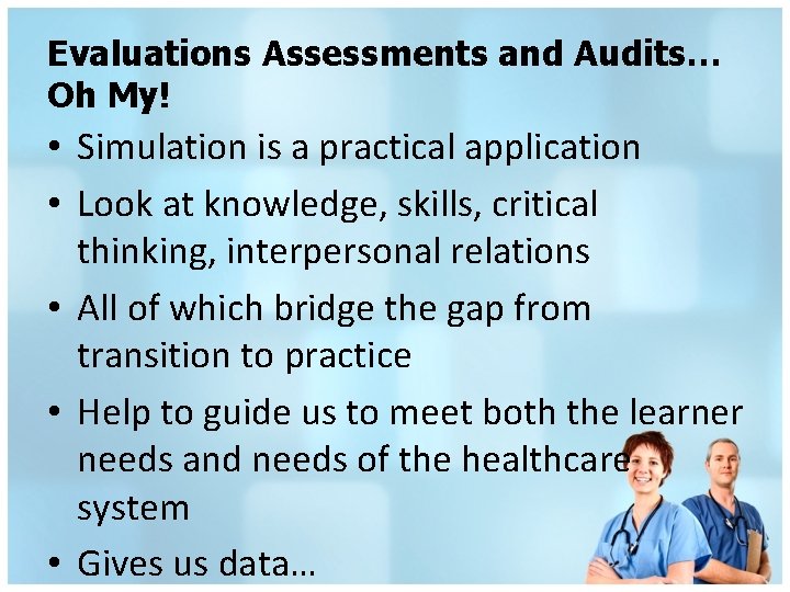 Evaluations Assessments and Audits… Oh My! • Simulation is a practical application • Look