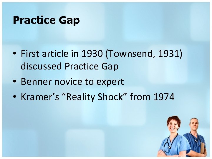 Practice Gap • First article in 1930 (Townsend, 1931) discussed Practice Gap • Benner