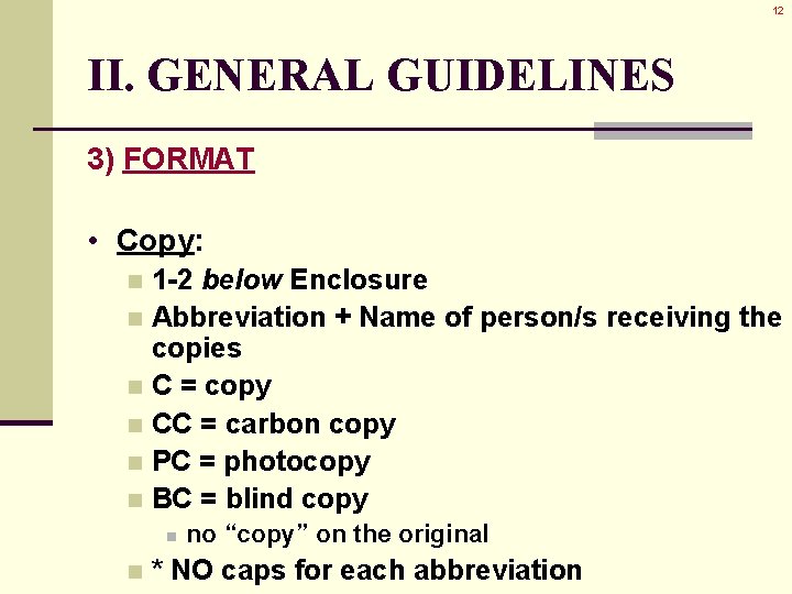 12 II. GENERAL GUIDELINES 3) FORMAT • Copy: 1 -2 below Enclosure n Abbreviation 12 II. GENERAL GUIDELINES 3) FORMAT • Copy: 1 -2 below Enclosure n Abbreviation