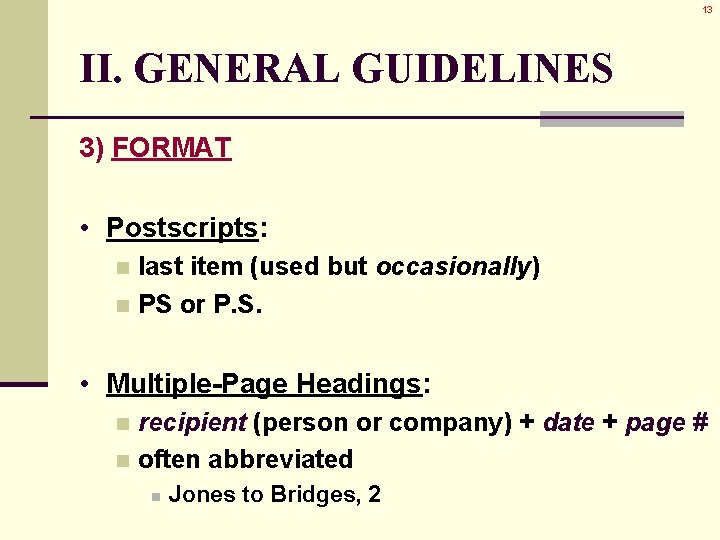13 II. GENERAL GUIDELINES 3) FORMAT • Postscripts: last item (used but occasionally) n 13 II. GENERAL GUIDELINES 3) FORMAT • Postscripts: last item (used but occasionally) n