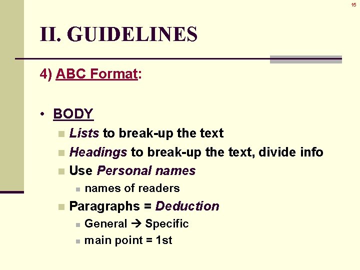 15 II. GUIDELINES 4) ABC Format: • BODY Lists to break-up the text n 15 II. GUIDELINES 4) ABC Format: • BODY Lists to break-up the text n