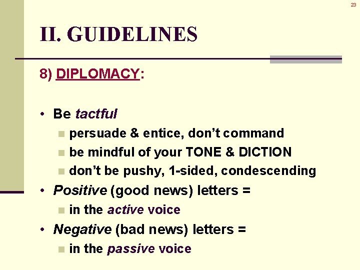 23 II. GUIDELINES 8) DIPLOMACY: • Be tactful persuade & entice, don’t command n 23 II. GUIDELINES 8) DIPLOMACY: • Be tactful persuade & entice, don’t command n