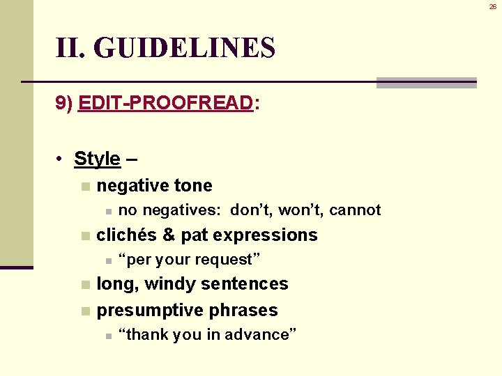 26 II. GUIDELINES 9) EDIT-PROOFREAD: • Style – n negative tone n n no 26 II. GUIDELINES 9) EDIT-PROOFREAD: • Style – n negative tone n n no