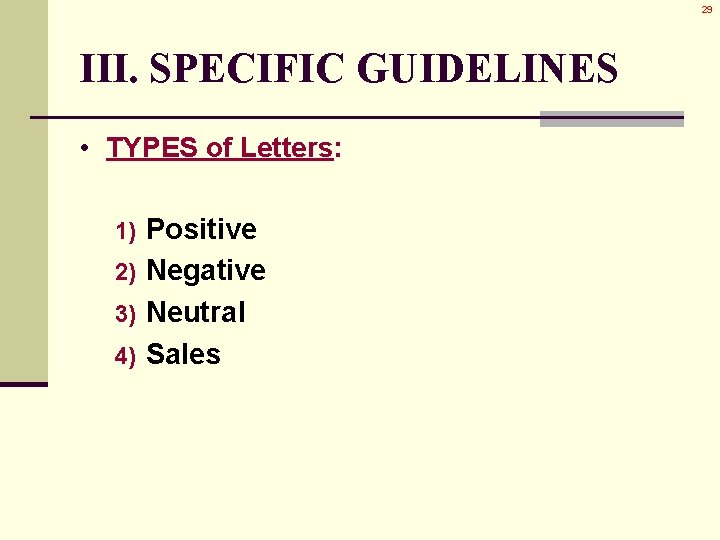 29 III. SPECIFIC GUIDELINES • TYPES of Letters: Positive 2) Negative 3) Neutral 4) 29 III. SPECIFIC GUIDELINES • TYPES of Letters: Positive 2) Negative 3) Neutral 4)