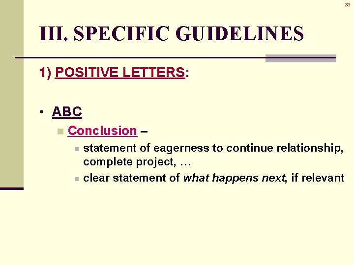 33 III. SPECIFIC GUIDELINES 1) POSITIVE LETTERS: • ABC n Conclusion – n n 33 III. SPECIFIC GUIDELINES 1) POSITIVE LETTERS: • ABC n Conclusion – n n