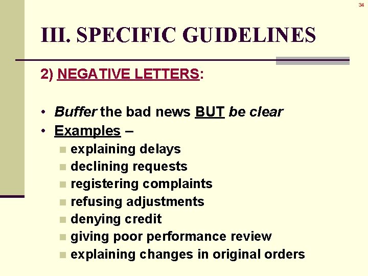 34 III. SPECIFIC GUIDELINES 2) NEGATIVE LETTERS: • Buffer the bad news BUT be 34 III. SPECIFIC GUIDELINES 2) NEGATIVE LETTERS: • Buffer the bad news BUT be