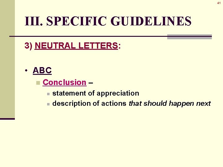 41 III. SPECIFIC GUIDELINES 3) NEUTRAL LETTERS: • ABC n Conclusion – n n 41 III. SPECIFIC GUIDELINES 3) NEUTRAL LETTERS: • ABC n Conclusion – n n