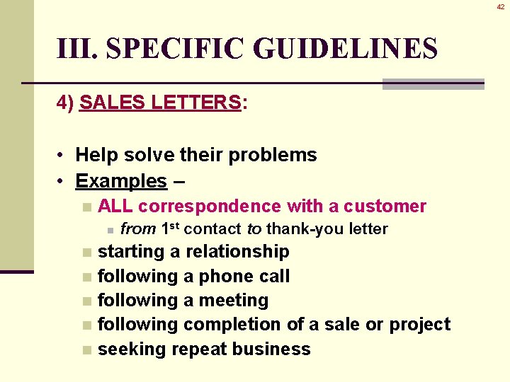 42 III. SPECIFIC GUIDELINES 4) SALES LETTERS: • Help solve their problems • Examples 42 III. SPECIFIC GUIDELINES 4) SALES LETTERS: • Help solve their problems • Examples