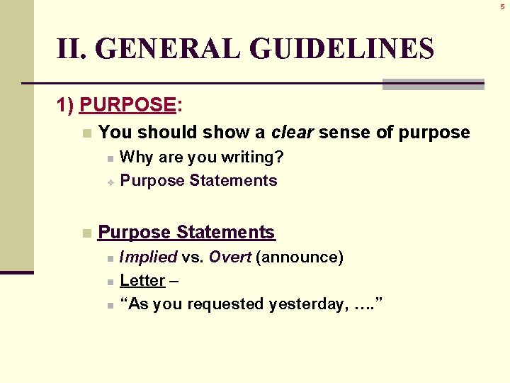 5 II. GENERAL GUIDELINES 1) PURPOSE: n You should show a clear sense of 5 II. GENERAL GUIDELINES 1) PURPOSE: n You should show a clear sense of