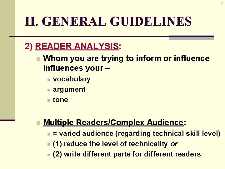 7 II. GENERAL GUIDELINES 2) READER ANALYSIS: n Whom you are trying to inform 7 II. GENERAL GUIDELINES 2) READER ANALYSIS: n Whom you are trying to inform