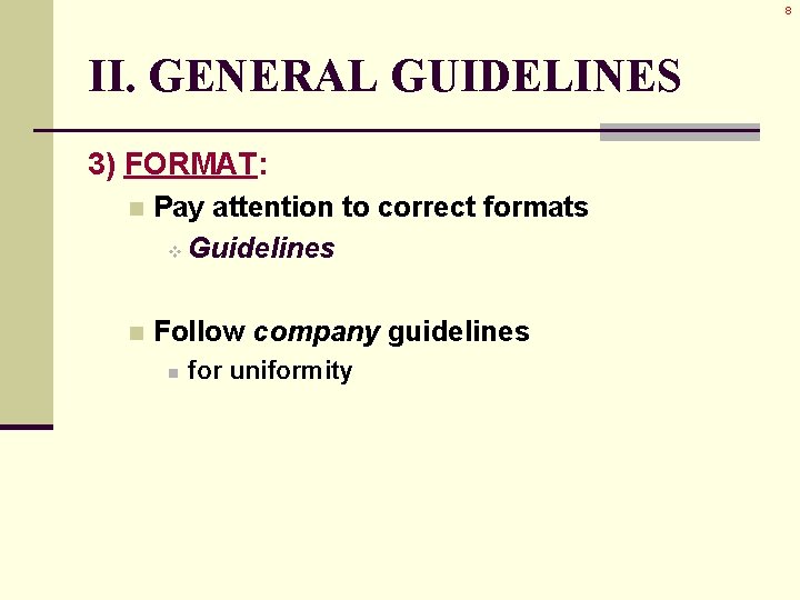 8 II. GENERAL GUIDELINES 3) FORMAT: n Pay attention to correct formats v Guidelines 8 II. GENERAL GUIDELINES 3) FORMAT: n Pay attention to correct formats v Guidelines