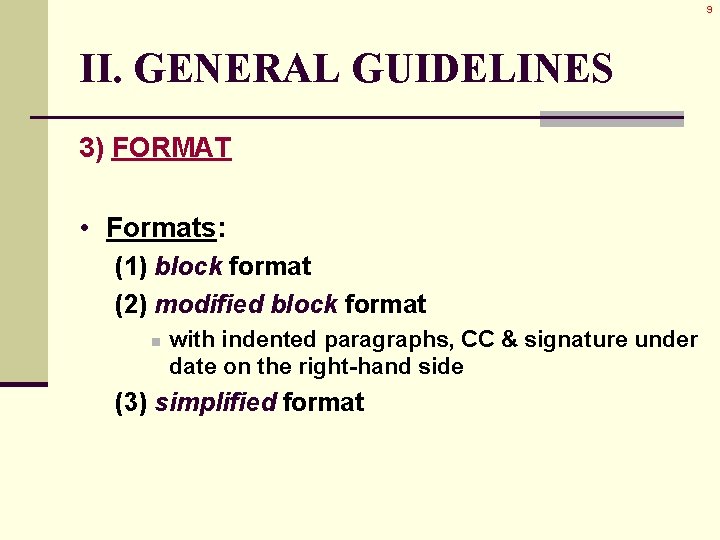 9 II. GENERAL GUIDELINES 3) FORMAT • Formats: (1) block format (2) modified block 9 II. GENERAL GUIDELINES 3) FORMAT • Formats: (1) block format (2) modified block
