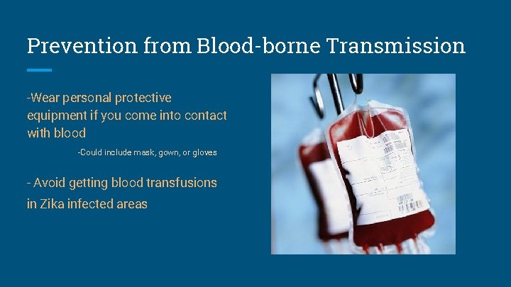 Prevention from Blood-borne Transmission -Wear personal protective equipment if you come into contact with