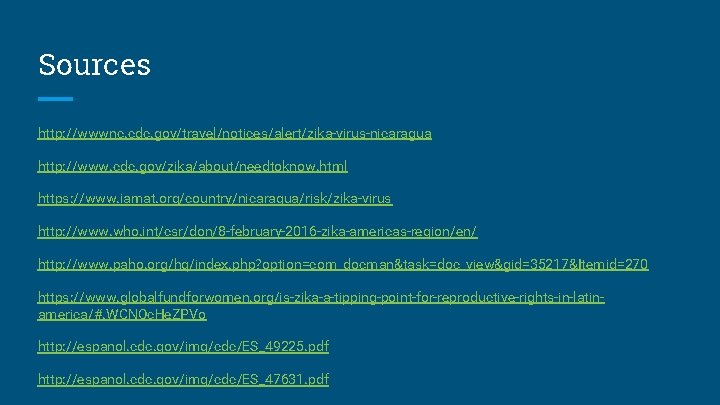 Sources http: //wwwnc. cdc. gov/travel/notices/alert/zika-virus-nicaragua http: //www. cdc. gov/zika/about/needtoknow. html https: //www. iamat. org/country/nicaragua/risk/zika-virus