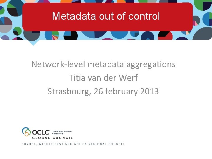 Metadata out of control Network-level metadata aggregations Titia van der Werf Strasbourg, 26 february