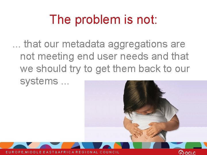 The problem is not: . . . that our metadata aggregations are not meeting