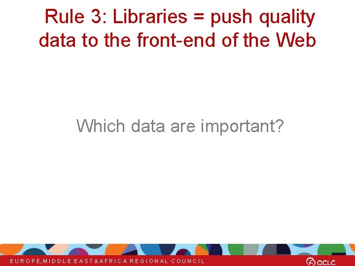 Rule 3: Libraries = push quality data to the front-end of the Web Which