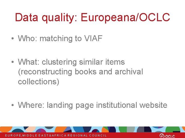Data quality: Europeana/OCLC • Who: matching to VIAF • What: clustering similar items (reconstructing Data quality: Europeana/OCLC • Who: matching to VIAF • What: clustering similar items (reconstructing