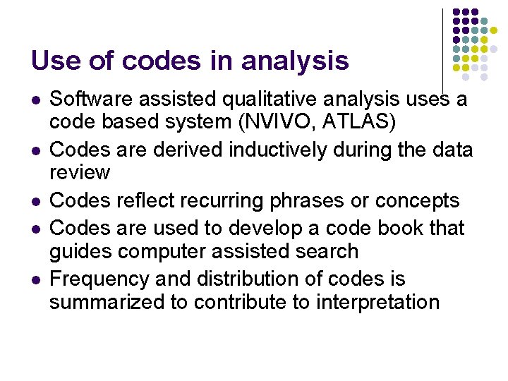 Use of codes in analysis l l l Software assisted qualitative analysis uses a