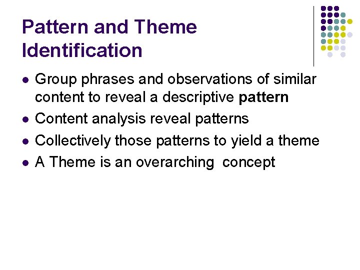 Pattern and Theme Identification l l Group phrases and observations of similar content to