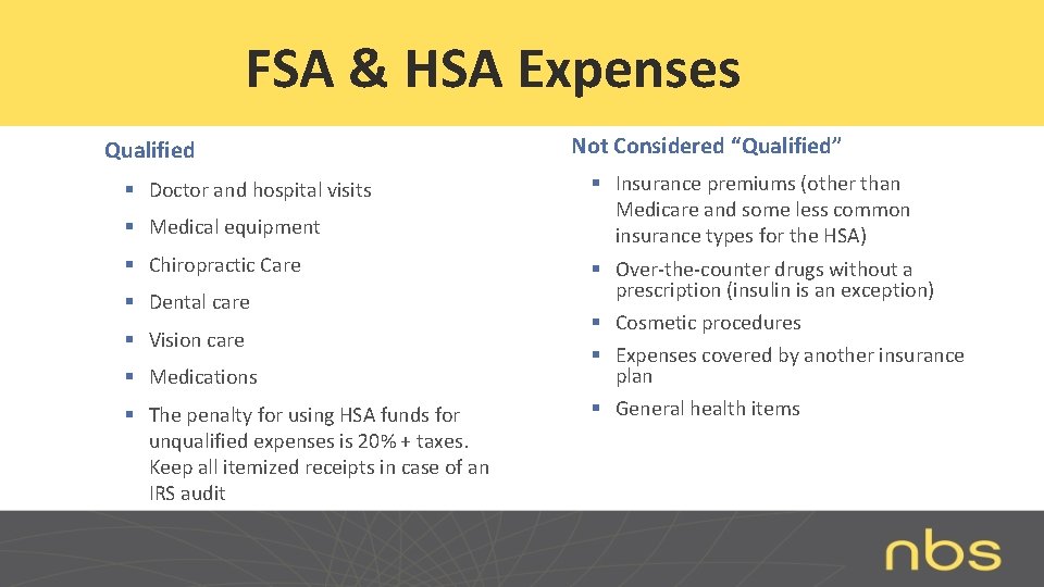 FSA & HSA Expenses Qualified § Doctor and hospital visits § Medical equipment §