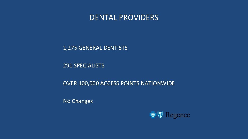 DENTAL PROVIDERS 1, 275 GENERAL DENTISTS 291 SPECIALISTS OVER 100, 000 ACCESS POINTS NATIONWIDE