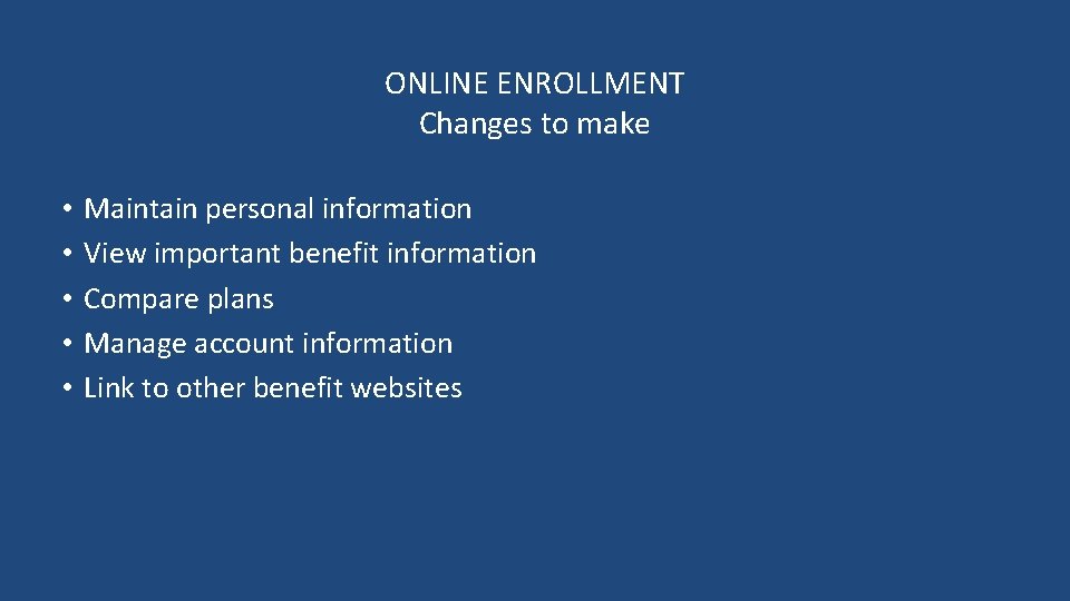 ONLINE ENROLLMENT Changes to make • • • Maintain personal information View important benefit