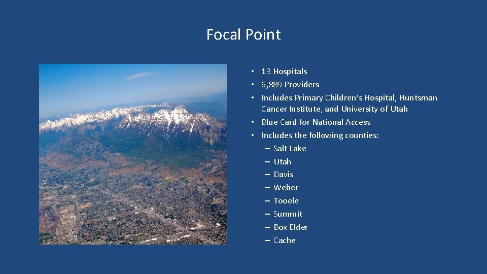 Focal Point • 13 Hospitals • 6, 889 Providers • Includes Primary Children’s Hospital,