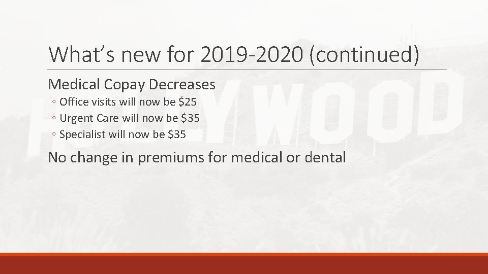 What’s new for 2019 -2020 (continued) Medical Copay Decreases ◦ Office visits will now