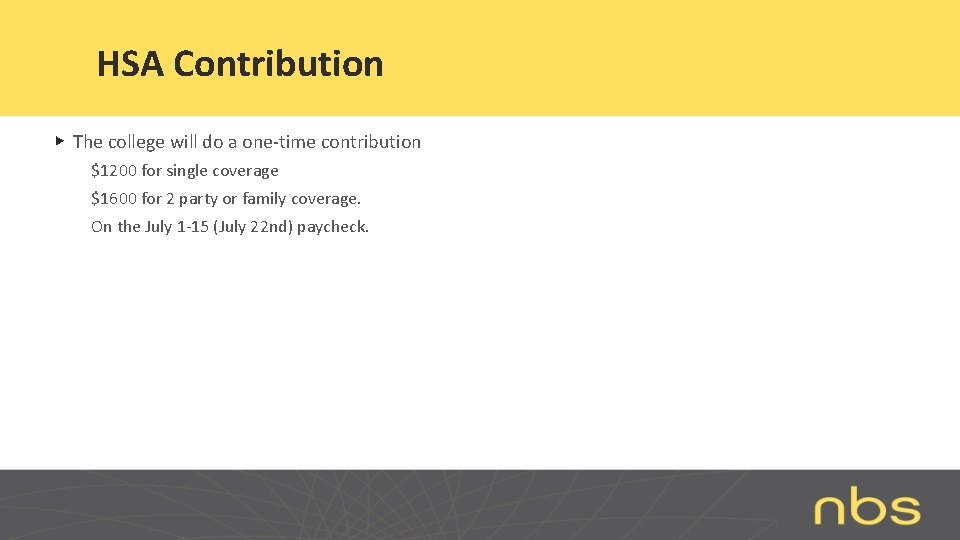 HSA Contribution ▶ The college will do a one-time contribution $1200 for single coverage