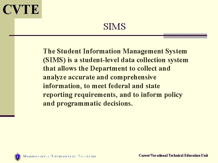 CVTE SIMS The Student Information Management System (SIMS) is a student-level data collection system