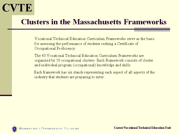 CVTE Clusters in the Massachusetts Frameworks Vocational Technical Education Curriculum Frameworks serve as the