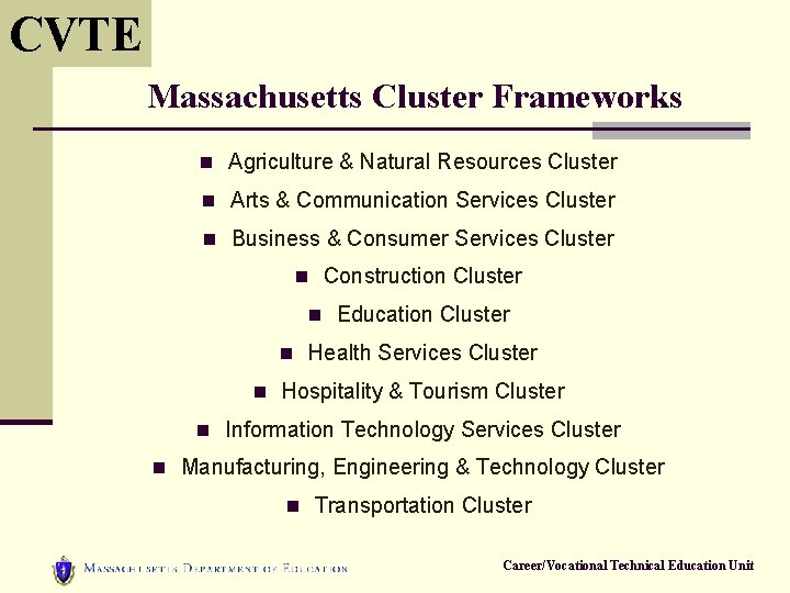 CVTE Massachusetts Cluster Frameworks n Agriculture & Natural Resources Cluster n Arts & Communication