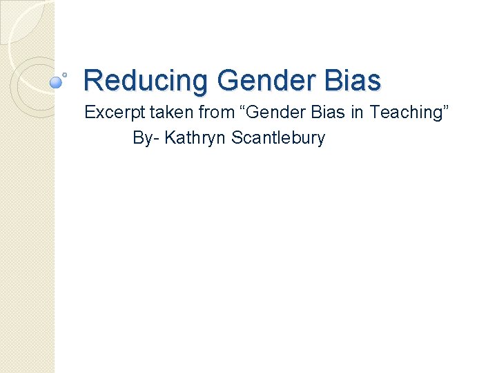 Reducing Gender Bias Excerpt taken from “Gender Bias in Teaching” By- Kathryn Scantlebury 