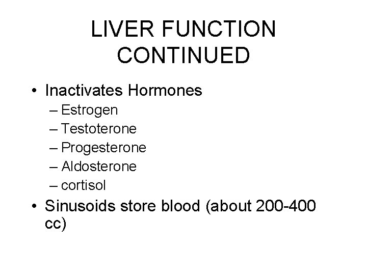 LIVER FUNCTION CONTINUED • Inactivates Hormones – Estrogen – Testoterone – Progesterone – Aldosterone