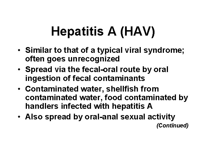 Hepatitis A (HAV) • Similar to that of a typical viral syndrome; often goes