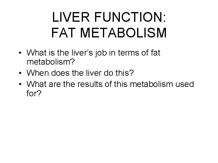 LIVER FUNCTION: FAT METABOLISM • What is the liver’s job in terms of fat
