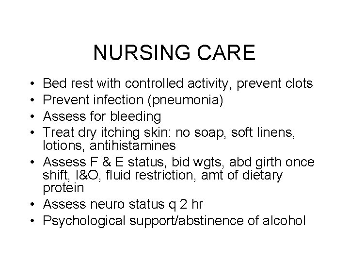 NURSING CARE • • Bed rest with controlled activity, prevent clots Prevent infection (pneumonia)