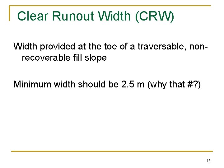 Clear Runout Width (CRW) Width provided at the toe of a traversable, nonrecoverable fill