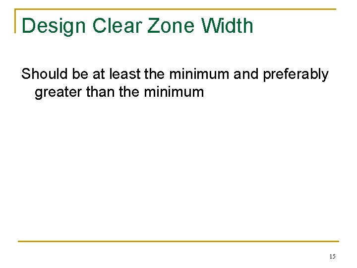 Design Clear Zone Width Should be at least the minimum and preferably greater than