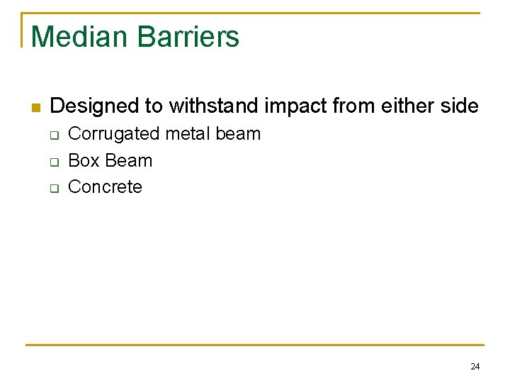 Median Barriers n Designed to withstand impact from either side q q q Corrugated