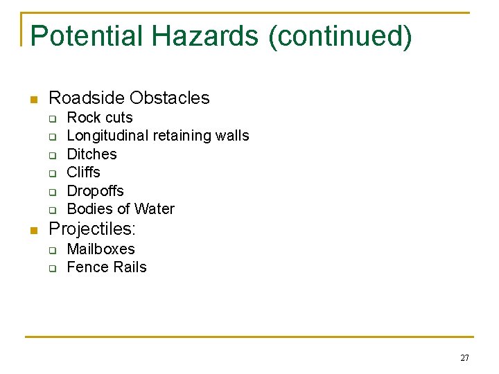 Potential Hazards (continued) n Roadside Obstacles q q q n Rock cuts Longitudinal retaining