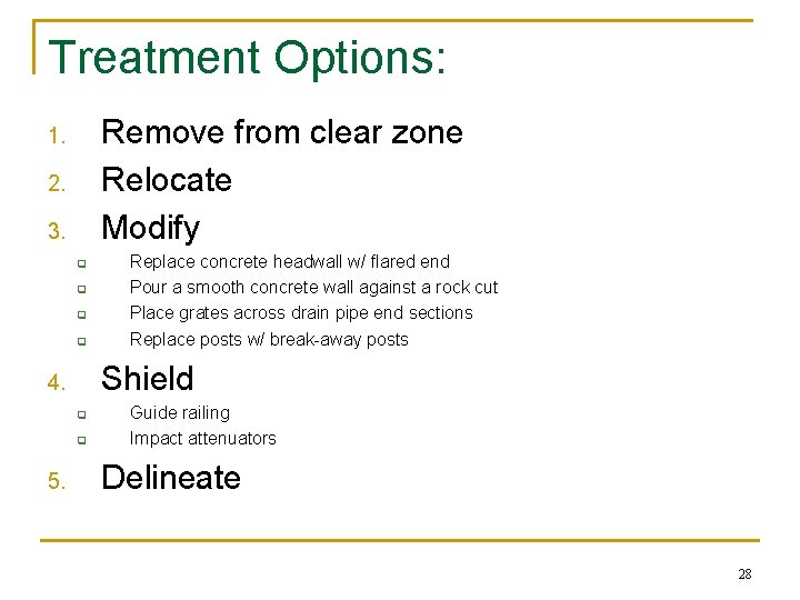 Treatment Options: Remove from clear zone Relocate Modify 1. 2. 3. q q Shield