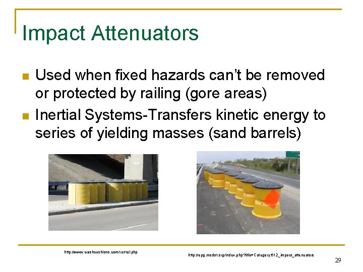 Impact Attenuators n n Used when fixed hazards can’t be removed or protected by