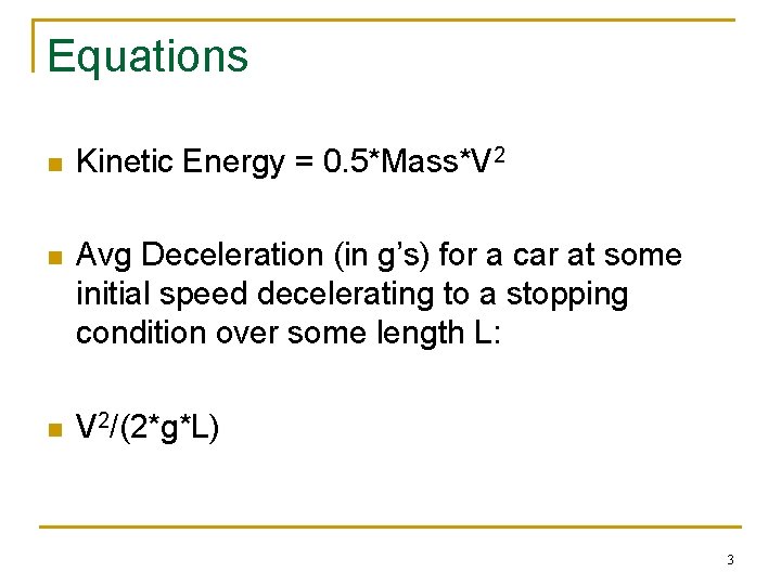 Equations n Kinetic Energy = 0. 5*Mass*V 2 n Avg Deceleration (in g’s) for