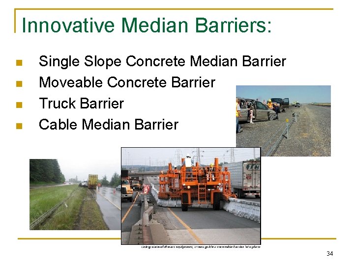 Innovative Median Barriers: n n Single Slope Concrete Median Barrier Moveable Concrete Barrier Truck