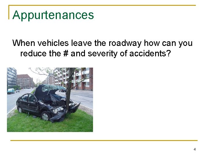 Appurtenances When vehicles leave the roadway how can you reduce the # and severity