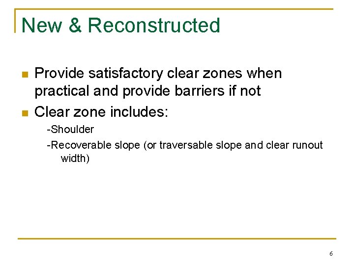New & Reconstructed n n Provide satisfactory clear zones when practical and provide barriers