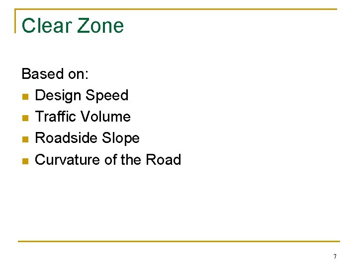 Clear Zone Based on: n Design Speed n Traffic Volume n Roadside Slope n