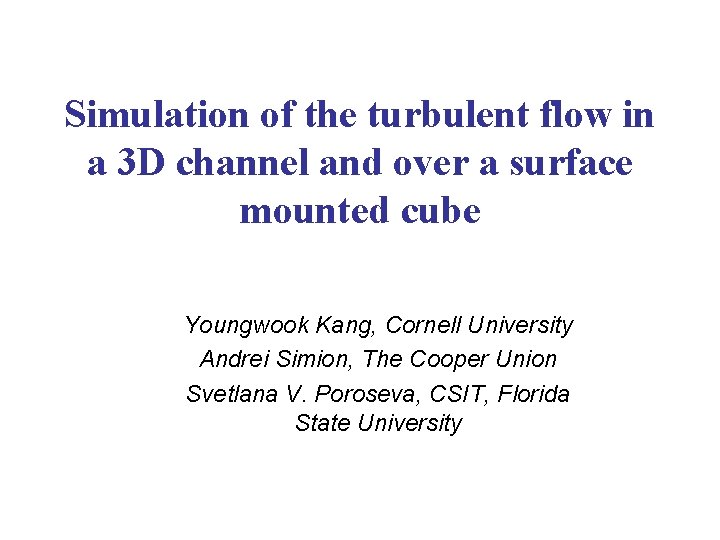 Simulation of the turbulent flow in a 3 D channel and over a surface